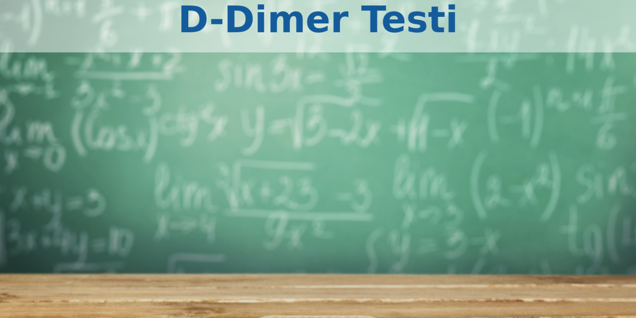 D-Dimer Testi: Nedir ve Yüksekliği Ne Anlama Gelir?