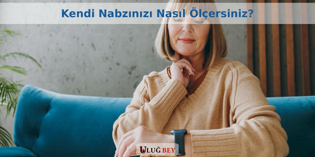 Kendi Nabzınızı Nasıl Ölçersiniz ve Yorumlarsınız?