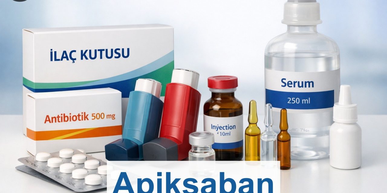 Apiksaban: Nedir? Nasıl Kullanılır?